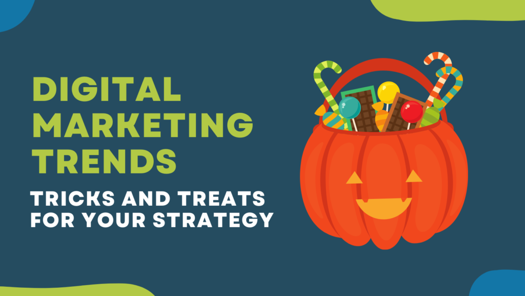 Digital Marketing Trends: Tricks and Treats for Your Strategy