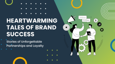 Heartwarming Tales of Brand Success: Stories of Unforgettable Partnerships and Loyalty graphic
