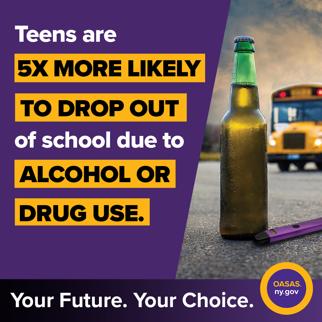 OASAS ad reading: Teens are 5x more likely to drop out of school due to alcohol or drug use