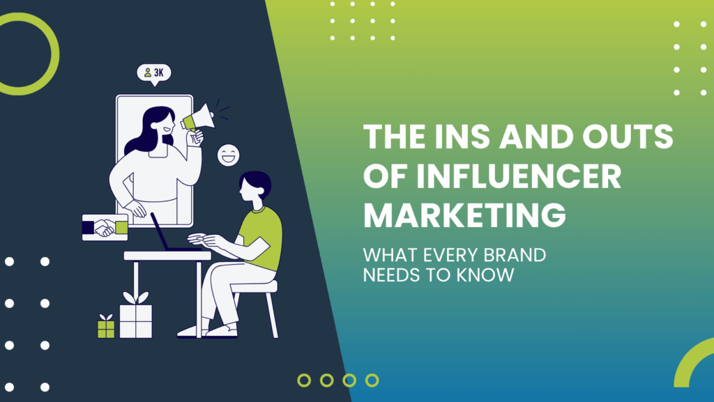 The Ins and Outs of Influencer Marketing What Every Brand Needs to Know The Ins and Outs of Influencer Marketing What Every Brand Needs to Know graphic