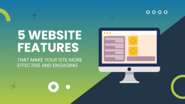 5 Website Features That Make Your Site More Effective and Engaging graphic