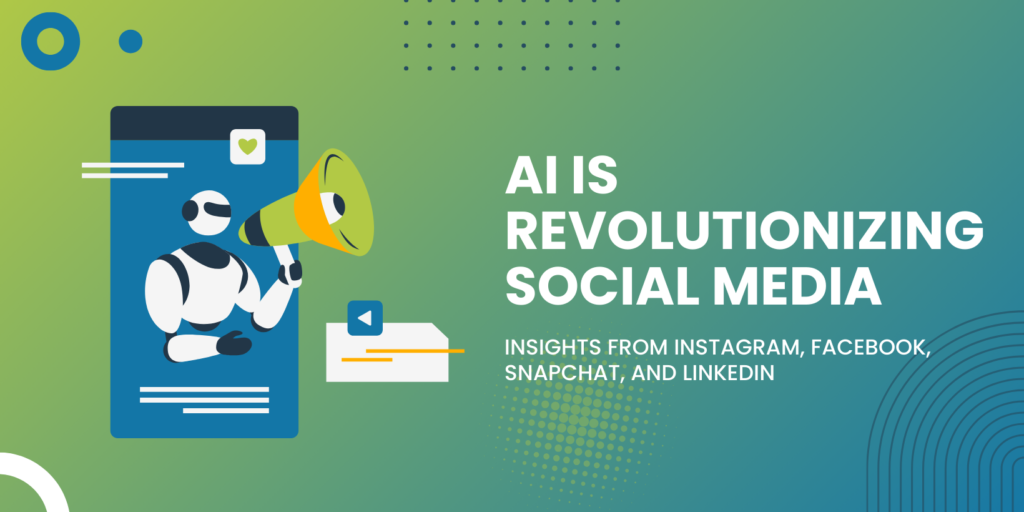AI is Revolutionizing Social Media: Insights from Instagram, Facebook, Snapchat, and LinkedIn graphic
