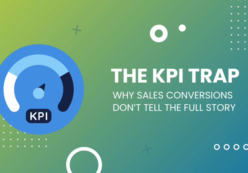 The KPI Trap: Why Sales Conversions Don’t Tell the Full Story graphic