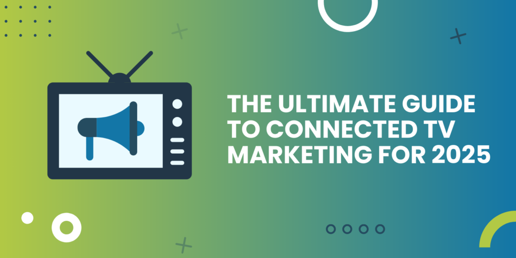 The Ultimate Guide to Connected TV Marketing for 2025 graphic