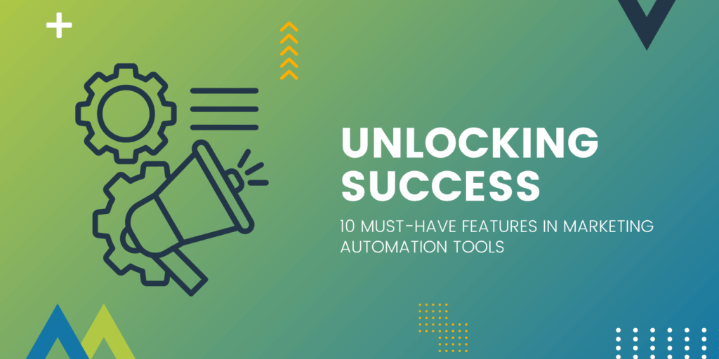 Unlocking Success: 10 Must-Have Features in Marketing Automation Tools