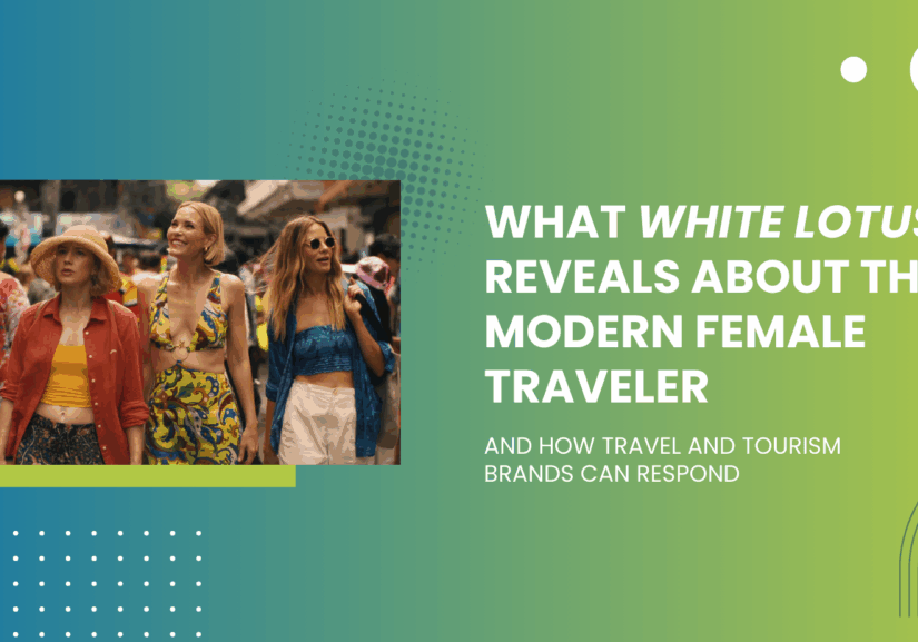 What White Lotus Reveals About the Modern Female Traveler — And How Travel and Tourism Brands Can Respond graphic